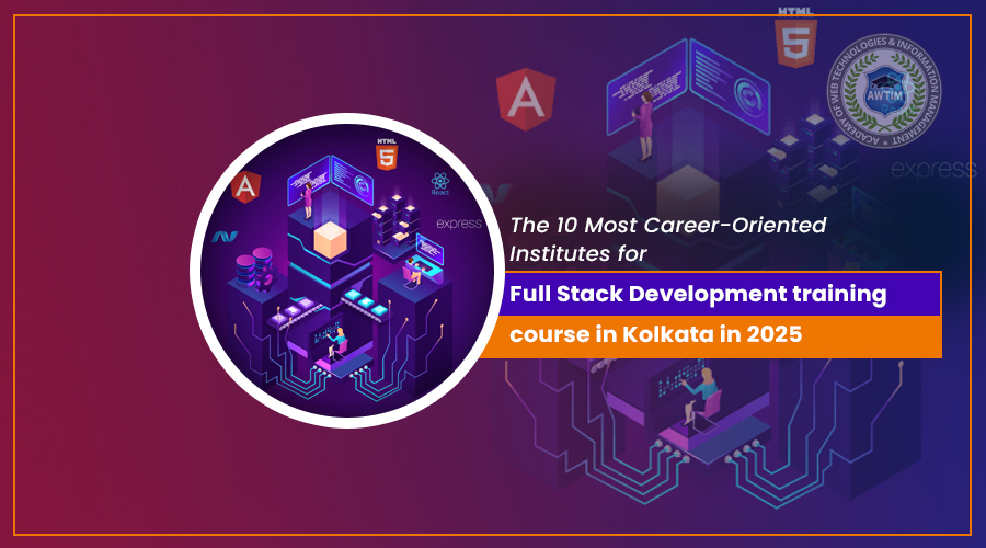The 10 Most Career-Oriented Institutes for Full Stack Education in Kolkata 2025: A detailed analysis by Academy of Web Technologies & Information Management (AWTIM), a premier institute for Web Design Courses, Web Development Courses, SEO/Digital Marketing Course, Mobile Application and other IT training courses in Kolkata.