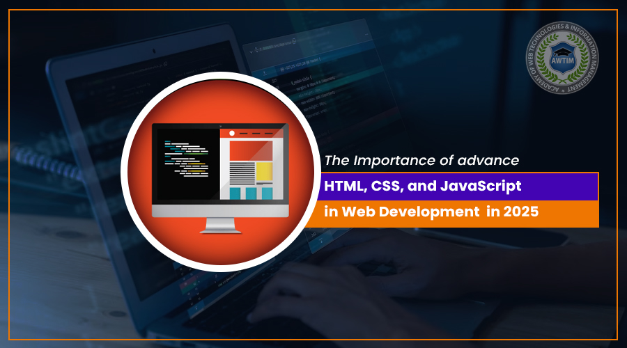 This article is focused on ‘The Importance of HTML, CSS, and JavaScript in Web Development″. It's a detailed analysis by Academy of Web Technologies & Information Management (AWTIM), a premier institute for Web Design Courses, Web Development Courses