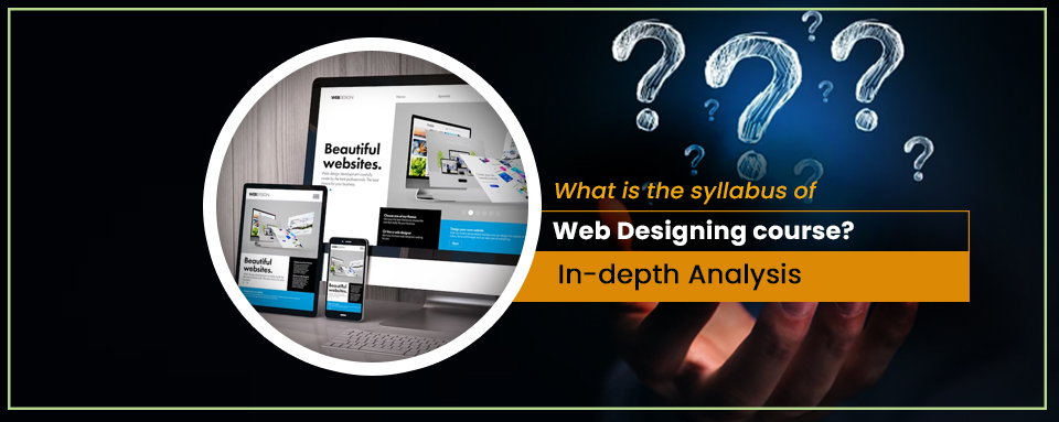 What is the syllabus of Web Designing Course?
